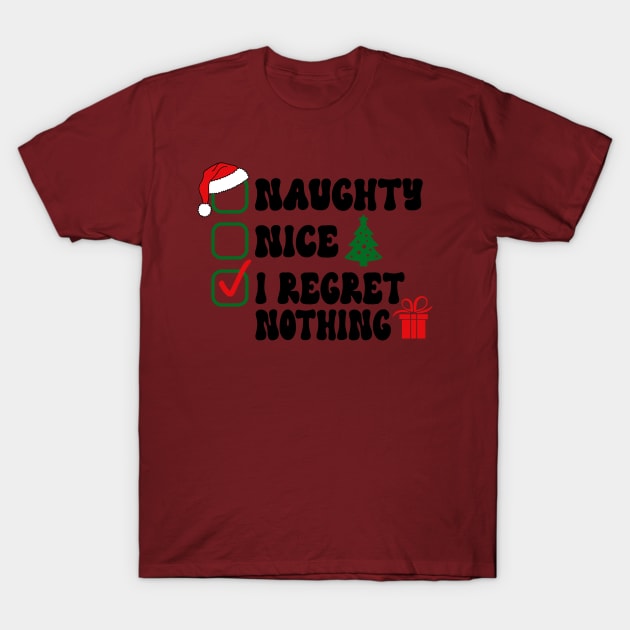 Nice Naughty I Regret Nothing Christmas List Santa Claus T-Shirt by wfmacawrub